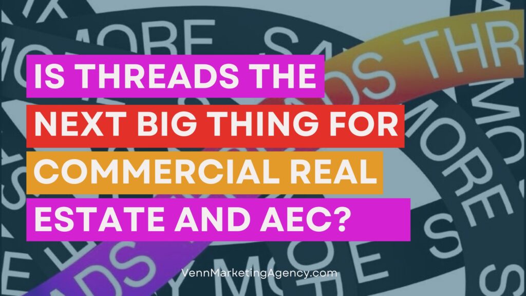 Is Threads the Next Big Thing for Commercial Real Estate and AEC?