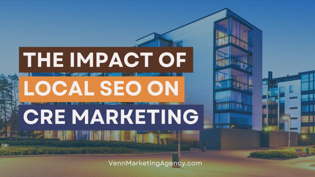 The Impact of Local SEO on Commercial Real Estate Marketing